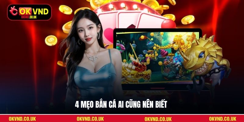 4 mẹo bắn cá ai cũng nên biết