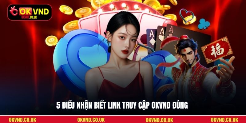 5 điều nhận biết link truy cập OKVND đúng