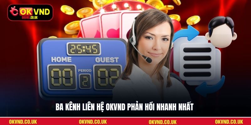 Ba kênh liên hệ OKVND phản hồi nhanh nhất