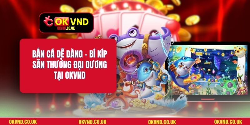 Bắn Cá Dễ Dàng