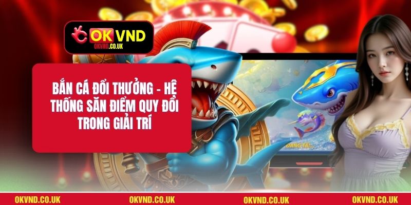 Bắn Cá Đổi Thưởng