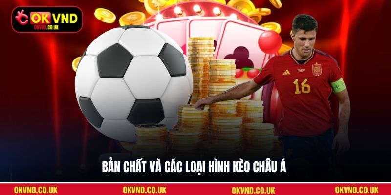 Bản chất và các loại hình kèo châu Á