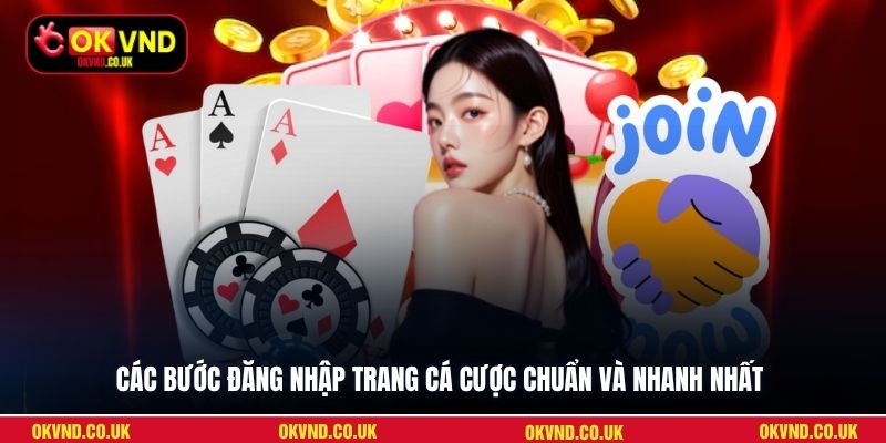 Các bước đăng nhập trang cá cược chuẩn và nhanh nhất