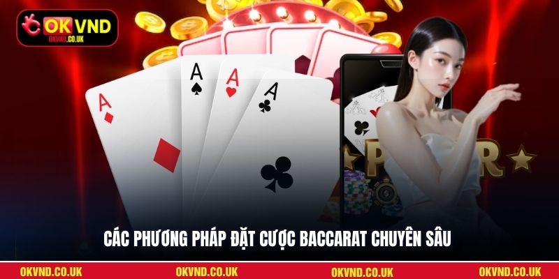 Các phương pháp đặt cược Baccarat chuyên sâu