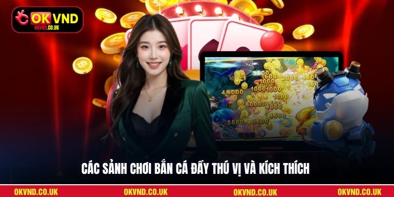 Các sảnh chơi bắn cá đầy thú vị và kích thích