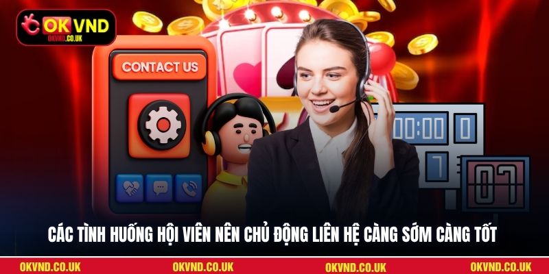 Các tình huống hội viên nên chủ động liên hệ càng sớm càng tốt