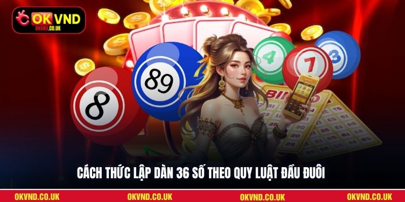 Cách thức lập dàn 36 số theo quy luật đầu đuôi