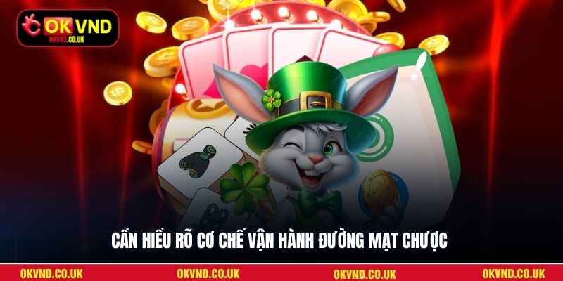 Cần hiểu rõ cơ chế vận hành Đường Mạt Chược