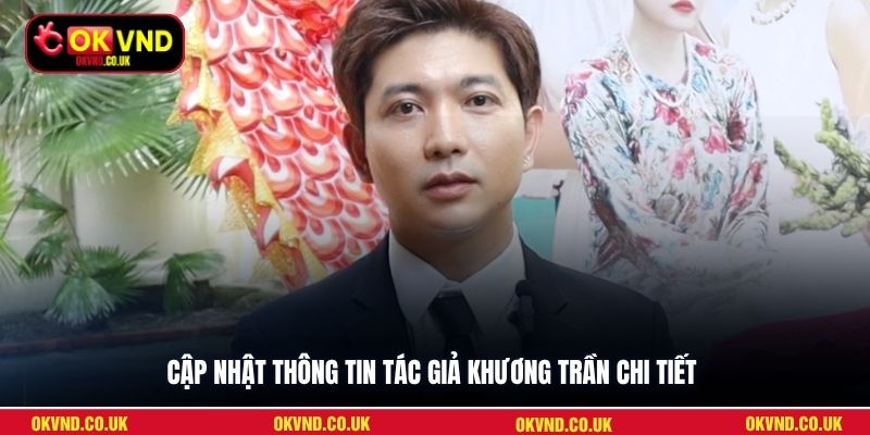 Cập nhật thông tin tác giả Khương Trần chi tiết