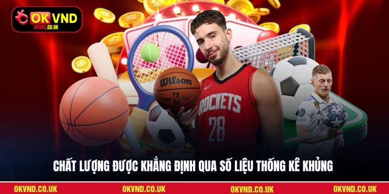 Chất lượng được khẳng định qua số liệu thống kê khủng