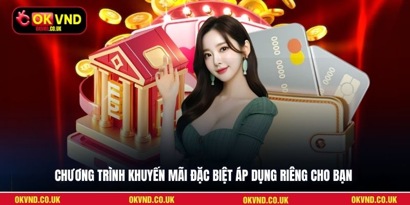 Chương trình khuyến mãi đặc biệt áp dụng riêng cho bạn