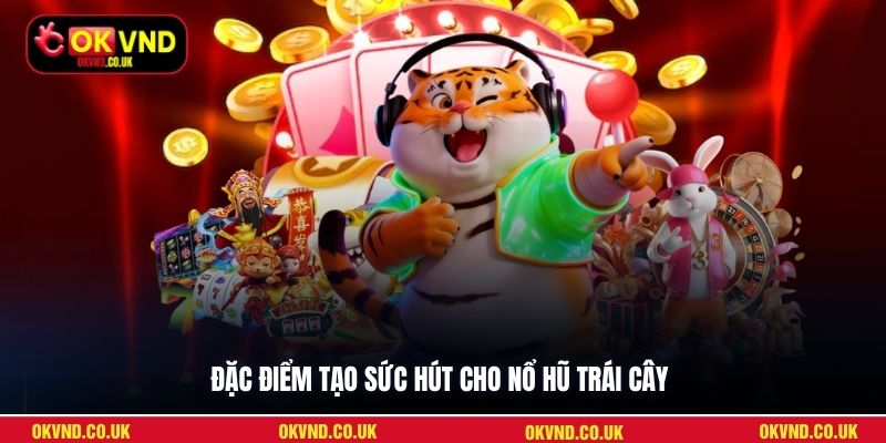 Đặc điểm tạo sức hút cho Nổ Hũ Trái Cây