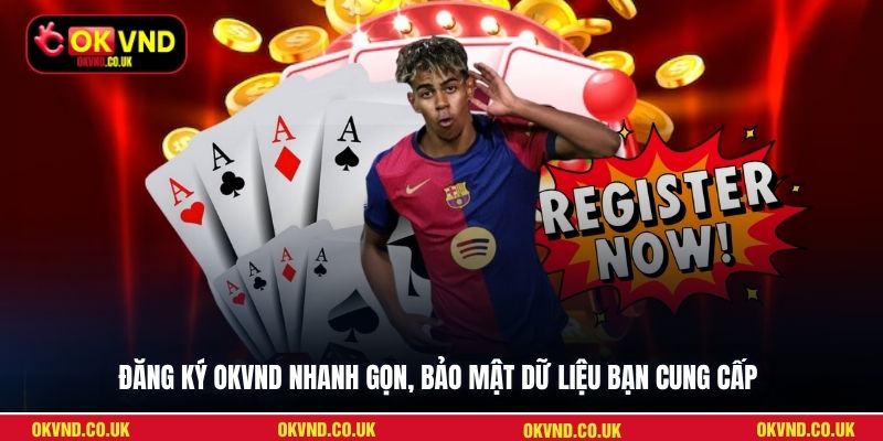 Đăng ký OKVND nhanh gọn, bảo mật dữ liệu bạn cung cấp