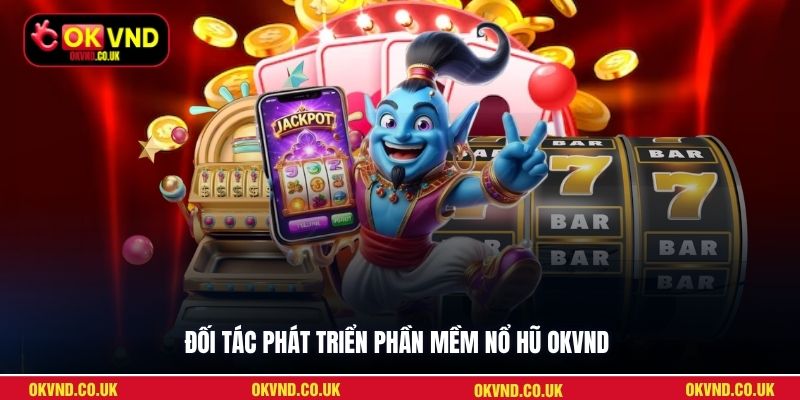 Đối tác phát triển phần mềm nổ hũ OKVND