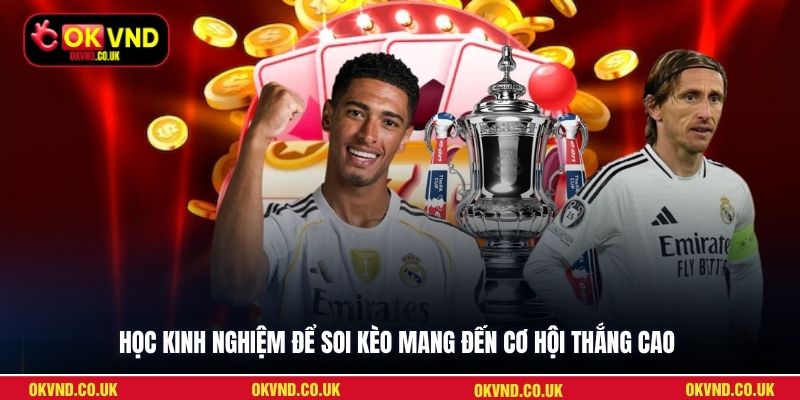Học kinh nghiệm để soi kèo mang đến cơ hội thắng cao