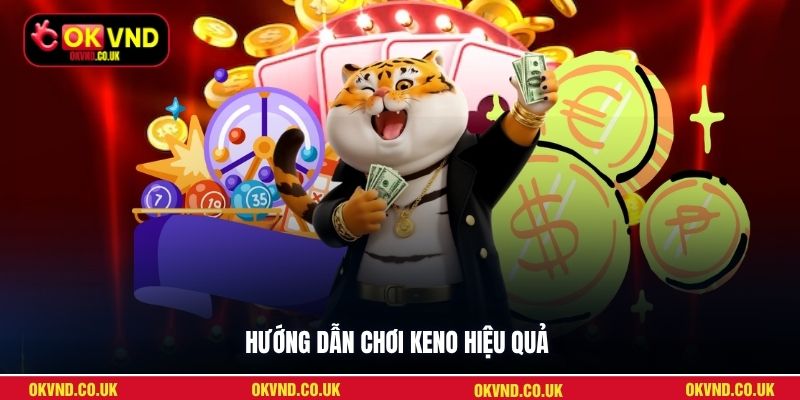 Hướng dẫn chơi Keno hiệu quả