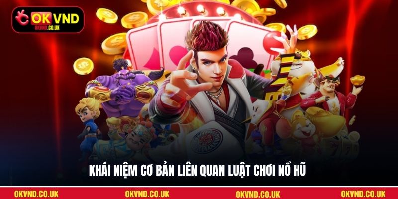 Khái niệm cơ bản liên quan luật chơi nổ hũ