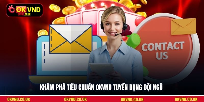 Khám phá tiêu chuẩn OKVND tuyển dụng đội ngũ