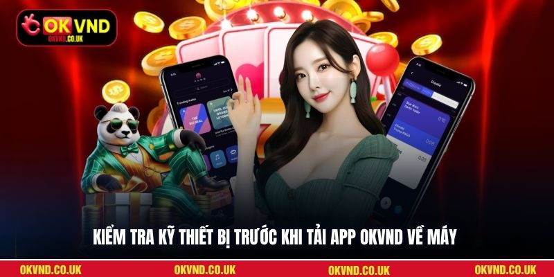 Kiểm tra kỹ thiết bị trước khi tải app OKVND về máy