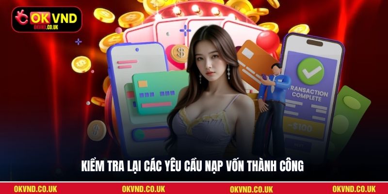 Kiểm tra lại các yêu cầu nạp vốn thành công