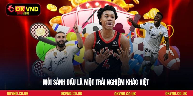 Mỗi sảnh đấu là một trải nghiệm khác biệt