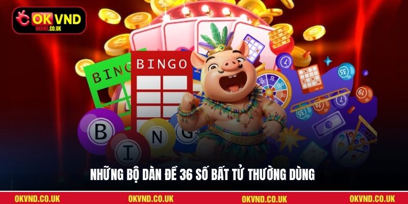 Những bộ dàn đề 36 số bất tử thường dùng