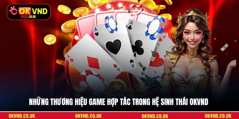 Những thương hiệu game hợp tác trong hệ sinh thái OKVND
