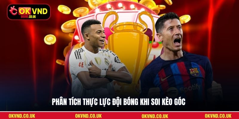 Phân tích thực lực đội bóng khi soi kèo góc