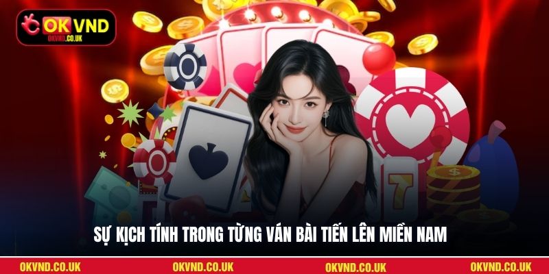 Sự kịch tính trong từng ván bài Tiến Lên Miền Nam 