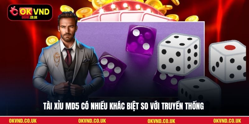 Tài Xỉu MD5 có nhiều khác biệt so với truyền thống
