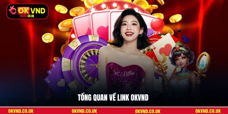 Tổng quan về link OKVND