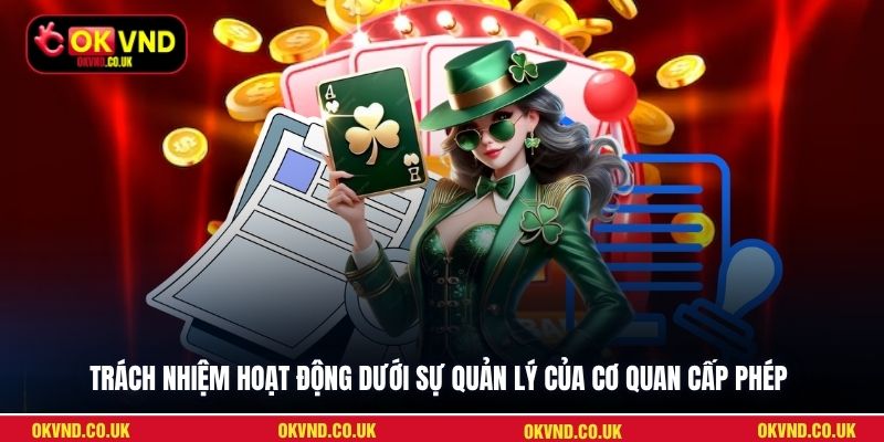 Trách nhiệm hoạt động dưới sự quản lý của cơ quan cấp phép