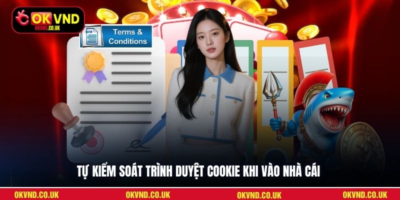 Tự kiểm soát trình duyệt cookie khi vào nhà cái